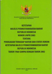 Image of Ketetapan  Majelis Permusyawaratan Rakyat Republik Indonesia Nomor I/MPR/2003 Peninjauan terhadap materi dan status hukum ketetapan majelis permusyawaratan rakyat RI tahun 1960 sampai dengan tahun 2002