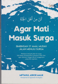 Image of Agar Mati Masuk Surga: Bimbingan 37 Amal Mudah Jalan Menuju Surga