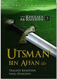 Image of SERIAL KHULAFA AR-RASYIDIN 3 UTSMAN BIN AFFAN: Tragedi Kematian Sang Khalifah